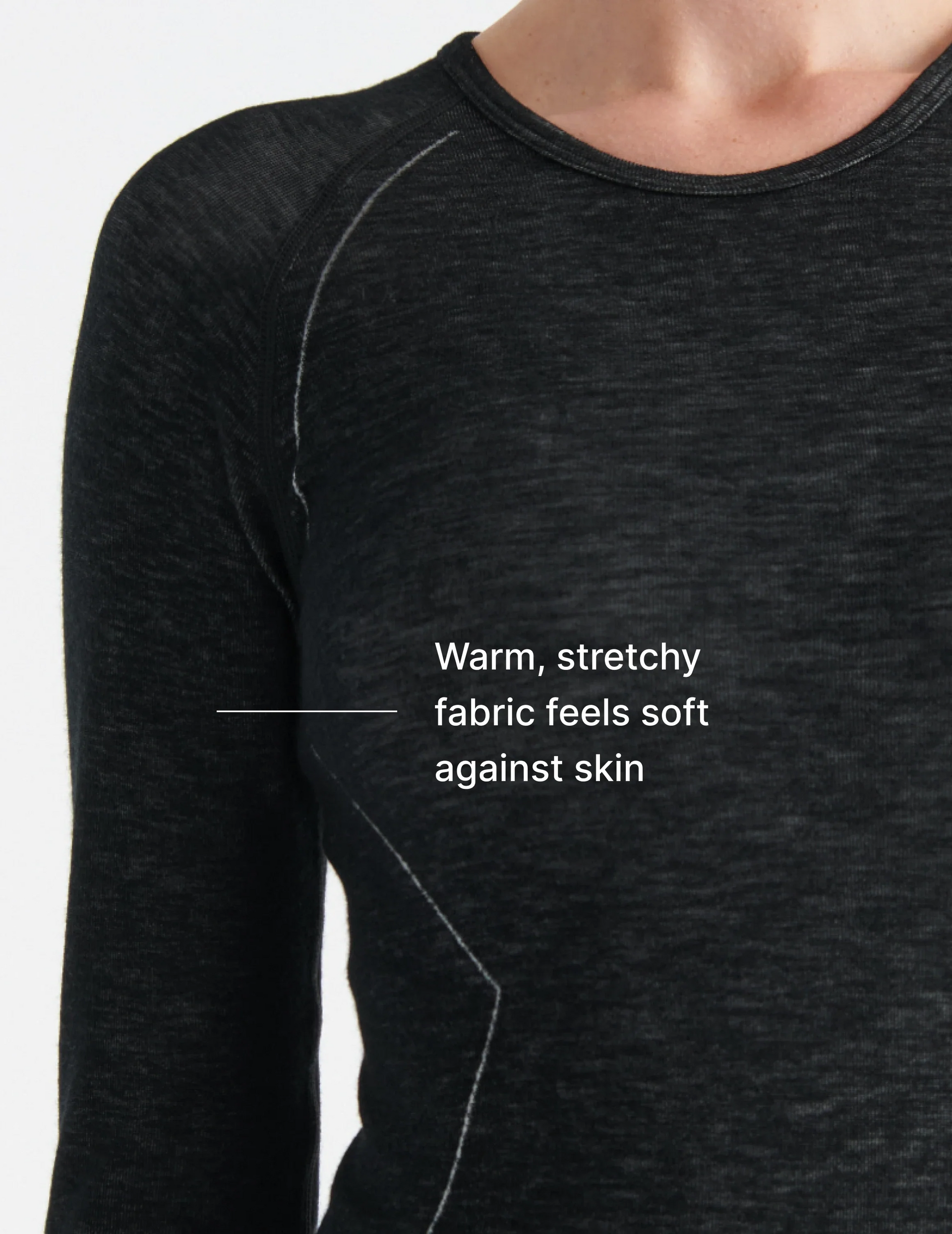 Warm, stretchy fabric feels soft against skin | General